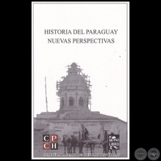 HISTORIA DEL PARAGUAY - NUEVAS PERSPECTIVAS - Autores: CARLOS GÓMEZ FLORENTÍN / IGNACIO TELESCA - Año 2018